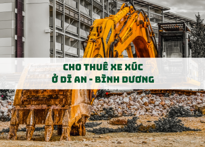 Cho Thuê Xe Xúc Ở Dĩ An, Bình Dương – Giải Pháp Hiệu Quả Cho Mọi Công Trình