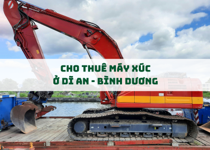 Thuê Máy Xúc Dĩ An, Bình Dương – Nhanh Chóng, Giá Tốt, Uy Tín Hàng Đầu