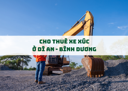Thuê Xe Xúc Tại Dĩ An, Bình Dương – Nhanh Chóng, Giá Tốt, Uy Tín Hàng Đầu