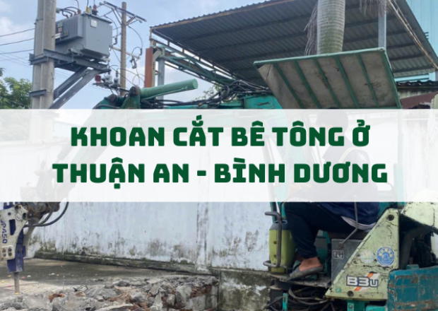 Dịch Vụ Khoan Cắt Bê Tông Tại Thuận An, Bình Dương – Uy Tín, Nhanh Chóng, Giá Cạnh Tranh