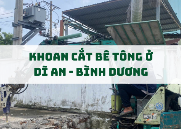 Dịch Vụ Khoan Cắt Bê Tông Tại Dĩ An, Bình Dương – Uy Tín, Nhanh Chóng, Giá Cạnh Tranh