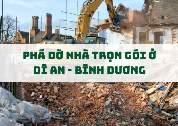 Dịch Vụ Phá Dỡ Nhà Ở Dĩ An, Bình Dương – Nhanh Chóng, An Toàn, Giá Hợp Lý