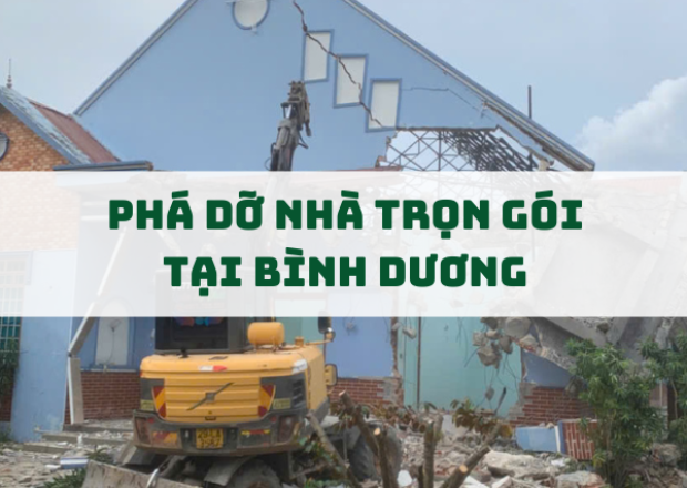 Dịch Vụ Phá Dỡ Nhà Trọn Gói Tại Bình Dương – Nhanh Chóng, An Toàn, Giá Hợp Lý