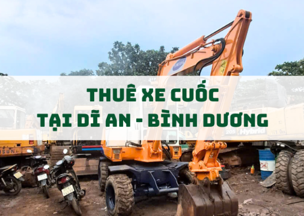 Dịch Vụ Thuê Xe Cuốc Tại Dĩ An, Bình Dương – Nhanh Chóng, Uy Tín, Giá Tốt